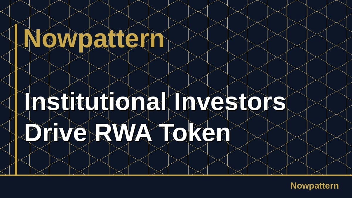 Institutional Investors Drive RWA Token