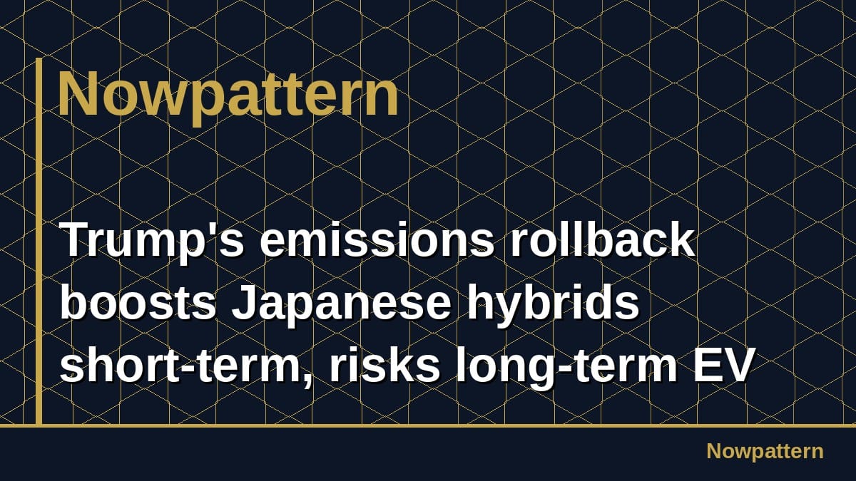 Trump's emissions rollback boosts Japanese hybrids short-term, risks long-term EV lag