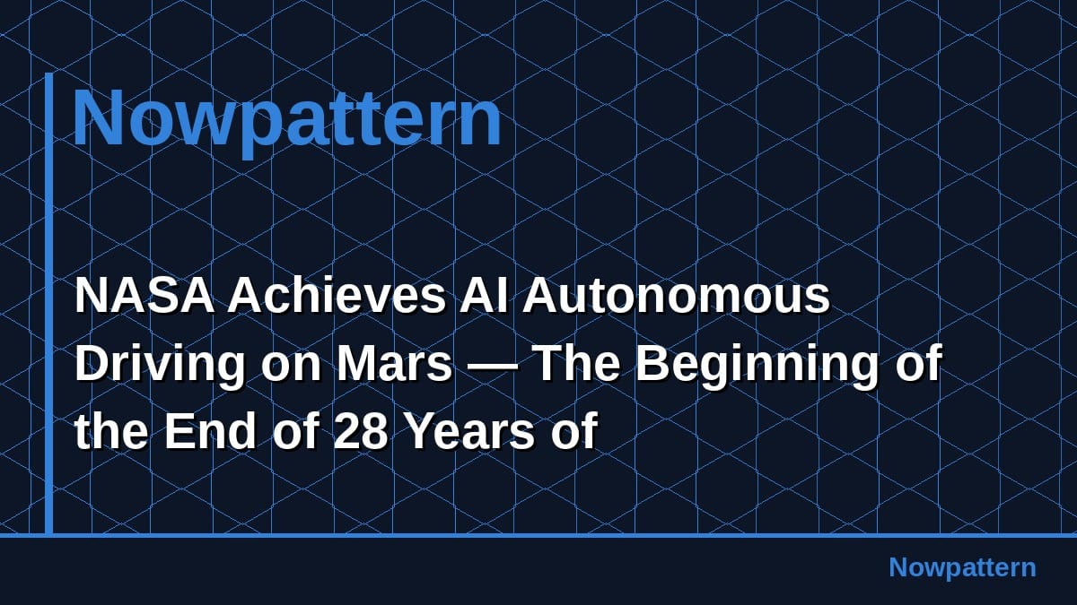 NASA Achieves AI Autonomous Driving on Mars — The Beginning of the End of 28 Years of Human-Controlled Operation