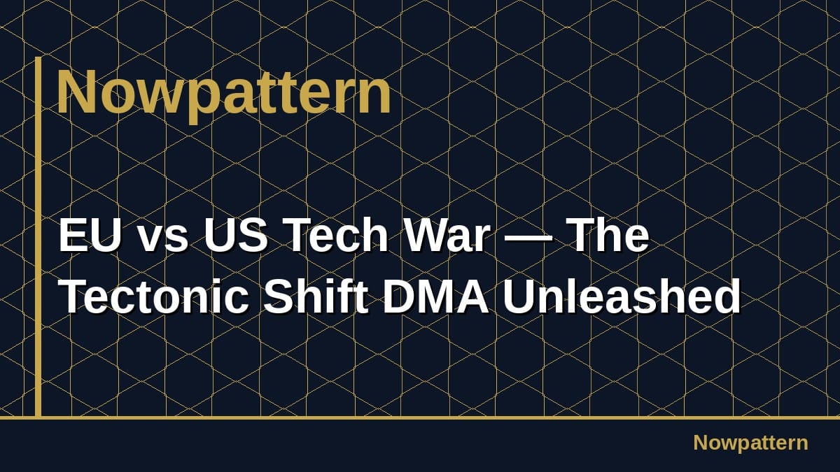 EU vs US Tech War — The Tectonic Shift DMA Unleashed
