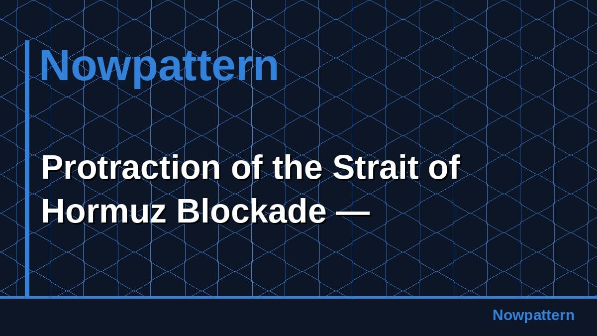 Protraction of the Strait of Hormuz Blockade —