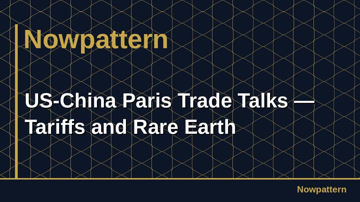 US-China Paris Trade Talks — Tariffs and Rare Earth