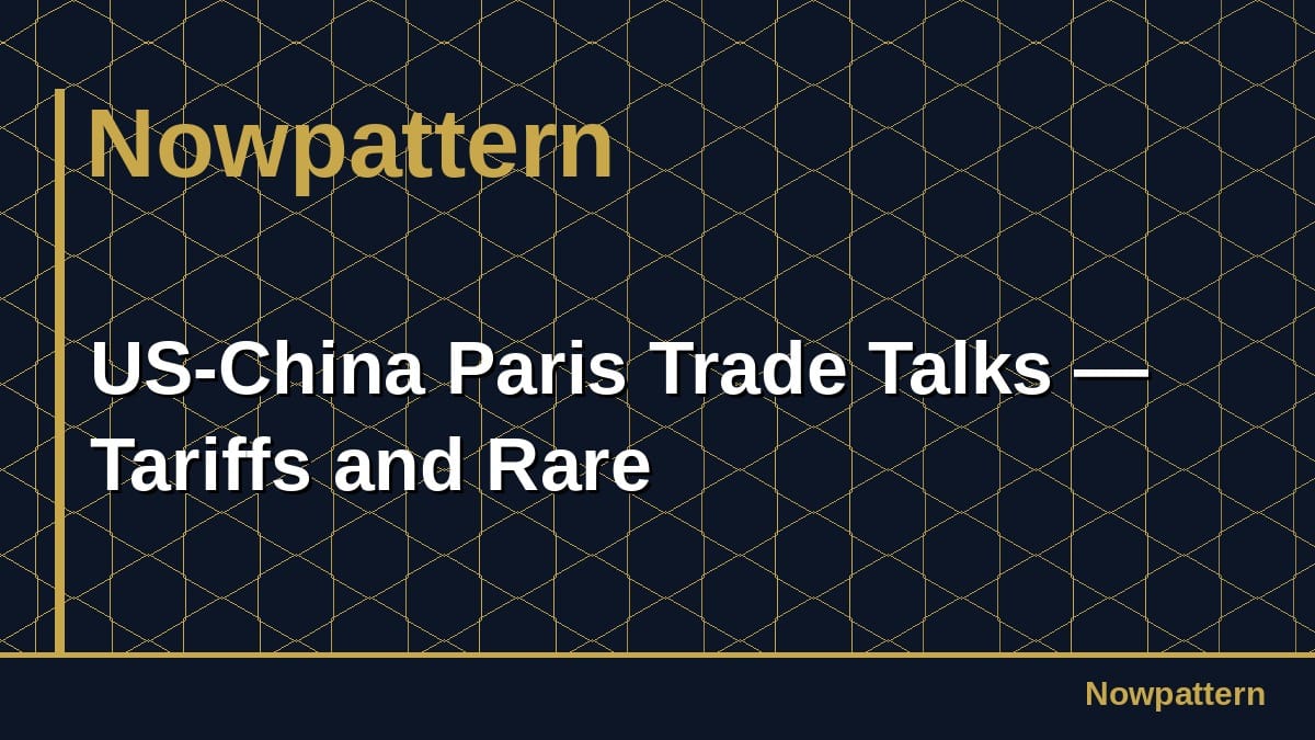 US-China Paris Trade Talks — Tariffs and Rare