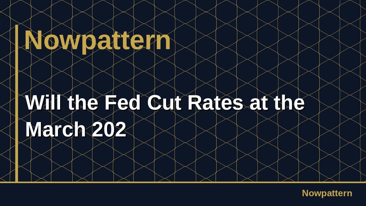 Will the Fed Cut Rates at the March 202
