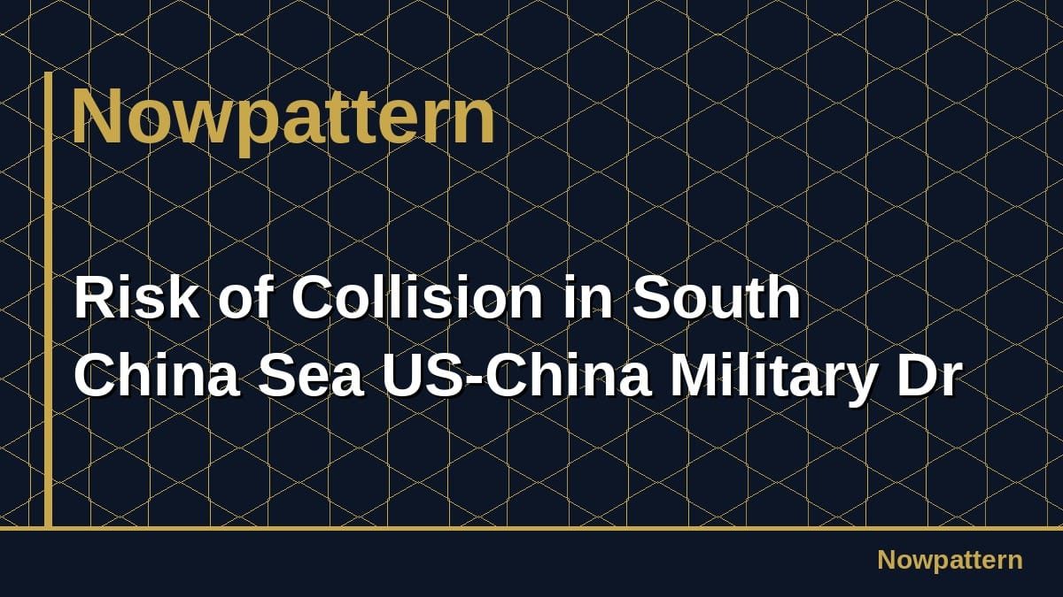 Risk of Collision in South China Sea US-China Military Dr