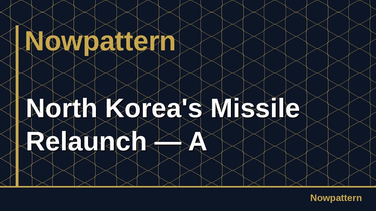 North Korea's Missile Relaunch — A