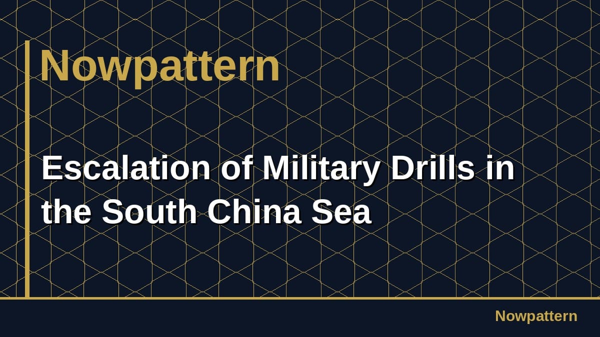 Escalation of Military Drills in the South China Sea