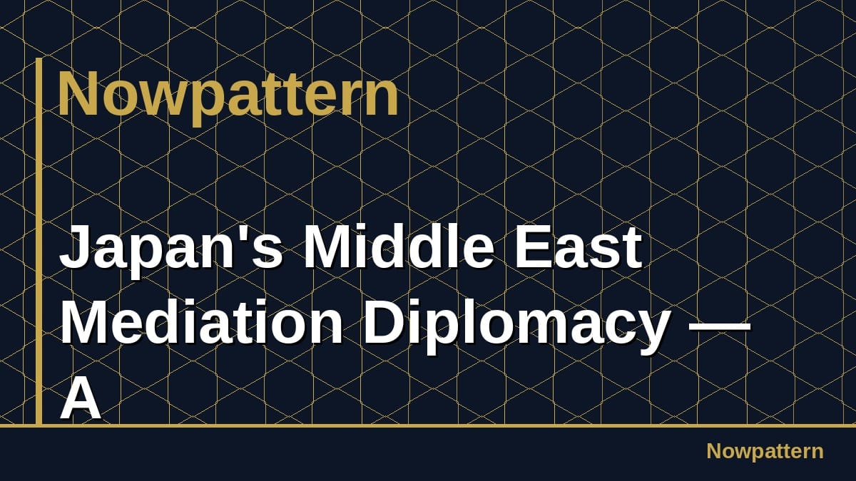 Japan's Middle East Mediation Diplomacy — A