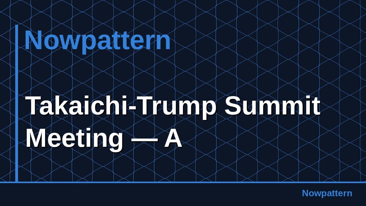 Takaichi-Trump Summit Meeting — A
