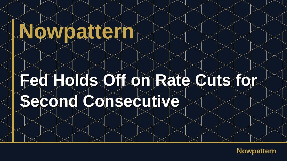 Fed Holds Off on Rate Cuts for Second Consecutive