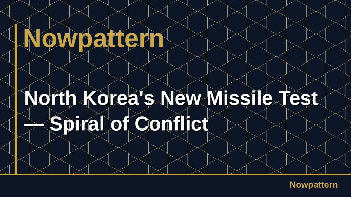 North Korea's New Missile Test — Spiral of Conflict