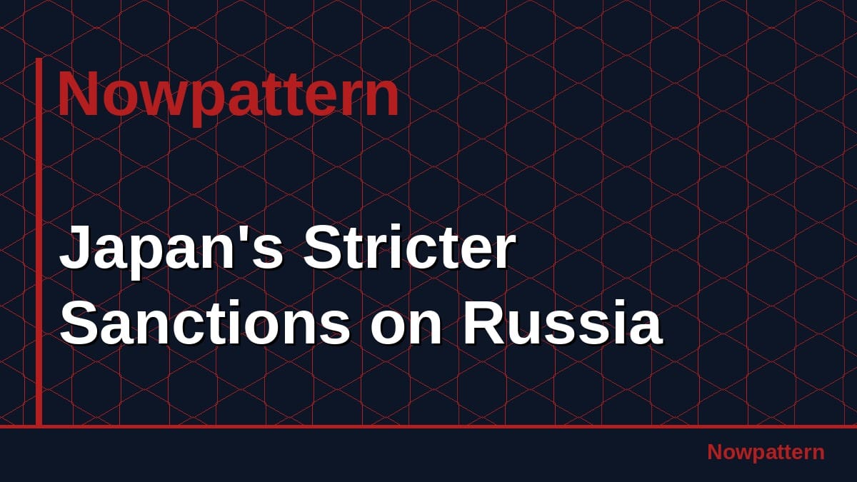 Japan's Stricter Sanctions on Russia