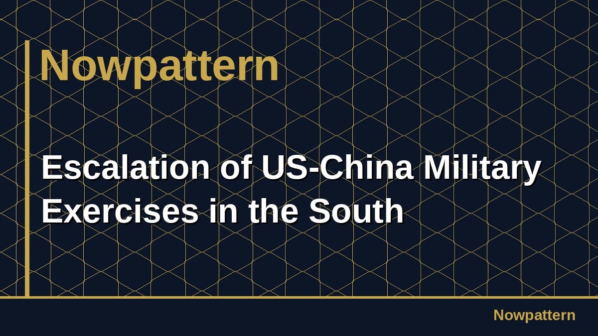 Escalation of US-China Military Exercises in the South