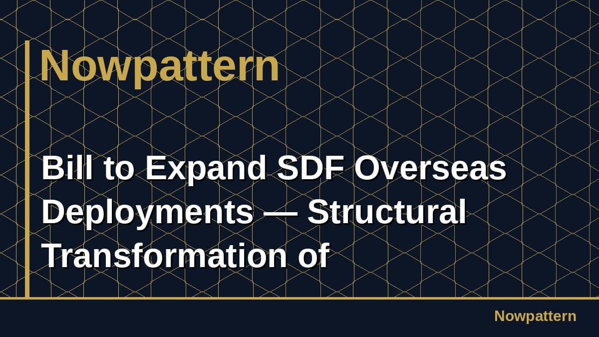 Bill to Expand SDF Overseas Deployments — Structural Transformation of