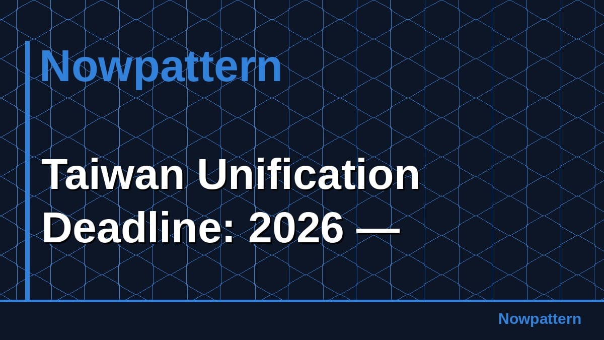 Taiwan Unification Deadline: 2026 —