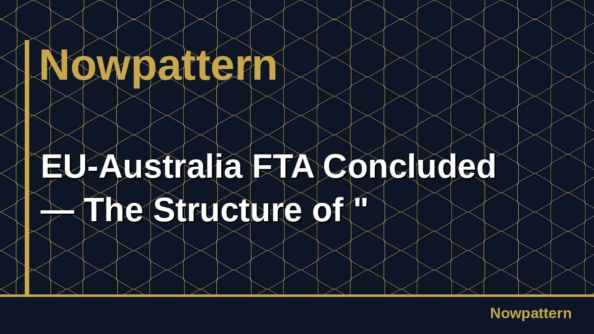 EU-Australia FTA Concluded — The Structure of "