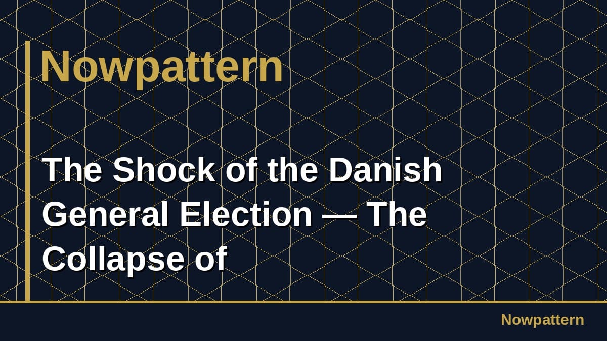 The Shock of the Danish General Election — The Collapse of