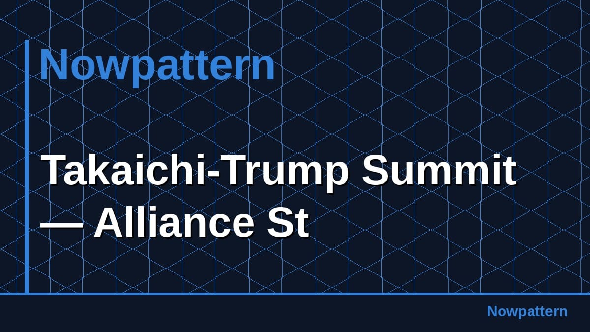 Takaichi-Trump Summit — Alliance St