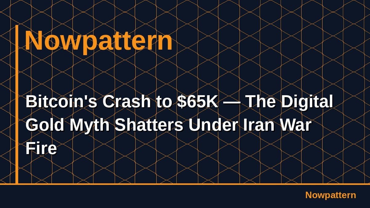 Bitcoin's Crash to $65K — The Digital Gold Myth Shatters Under Iran War Fire