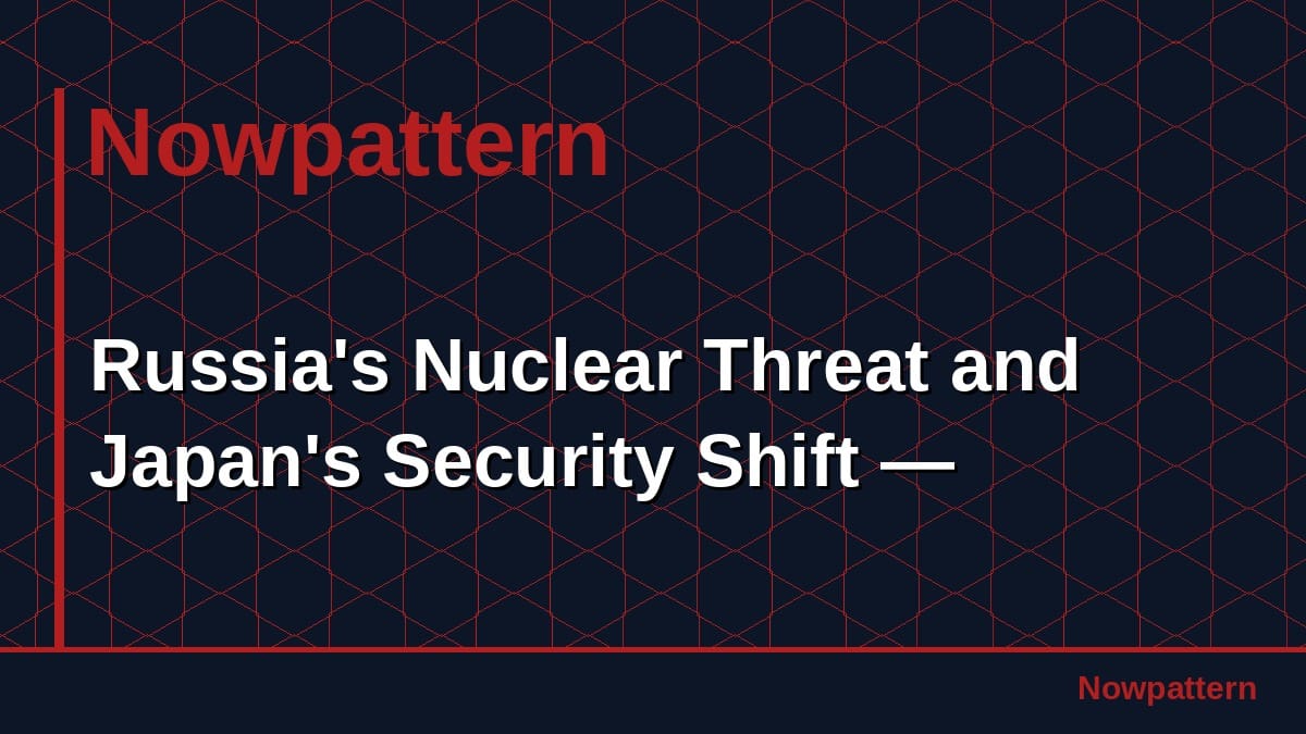 Russia's Nuclear Threat and Japan's Security Shift —