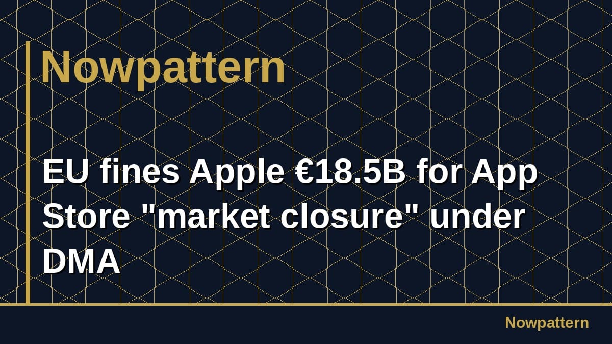 EU fines Apple €18.5B for App Store "market closure" under DMA