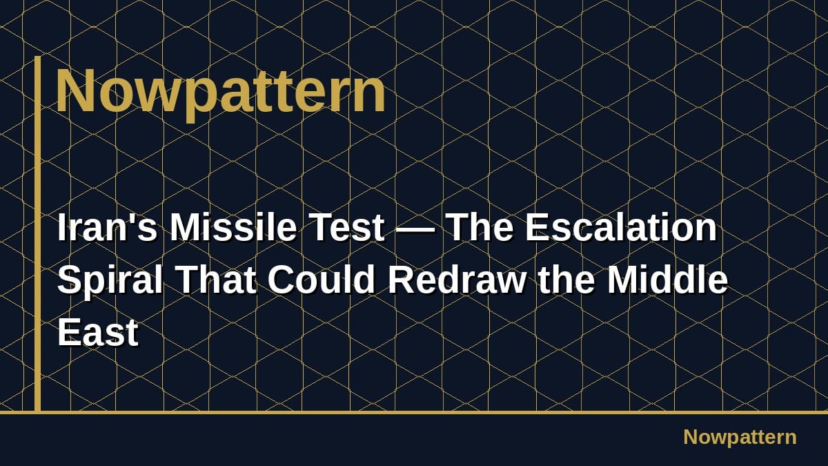 Iran's Missile Test — The Escalation Spiral That Could Redraw the Middle East