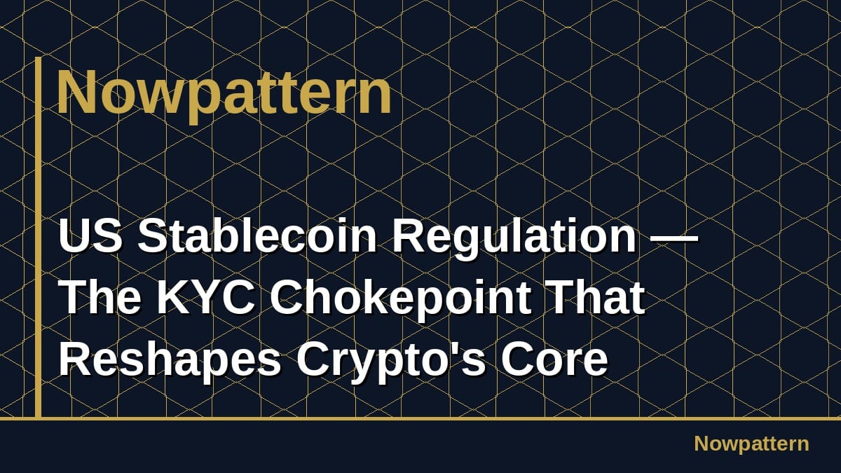 US Stablecoin Regulation — The KYC Chokepoint That Reshapes Crypto's Core