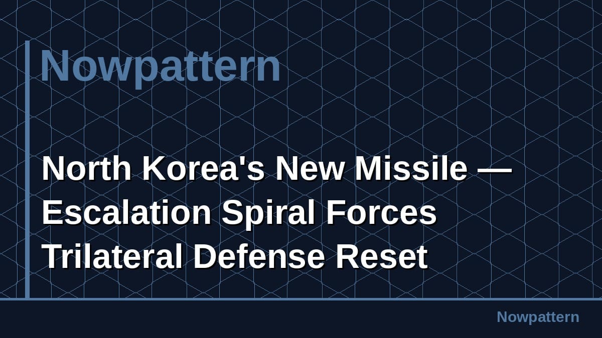 North Korea's New Missile — Escalation Spiral Forces Trilateral Defense Reset