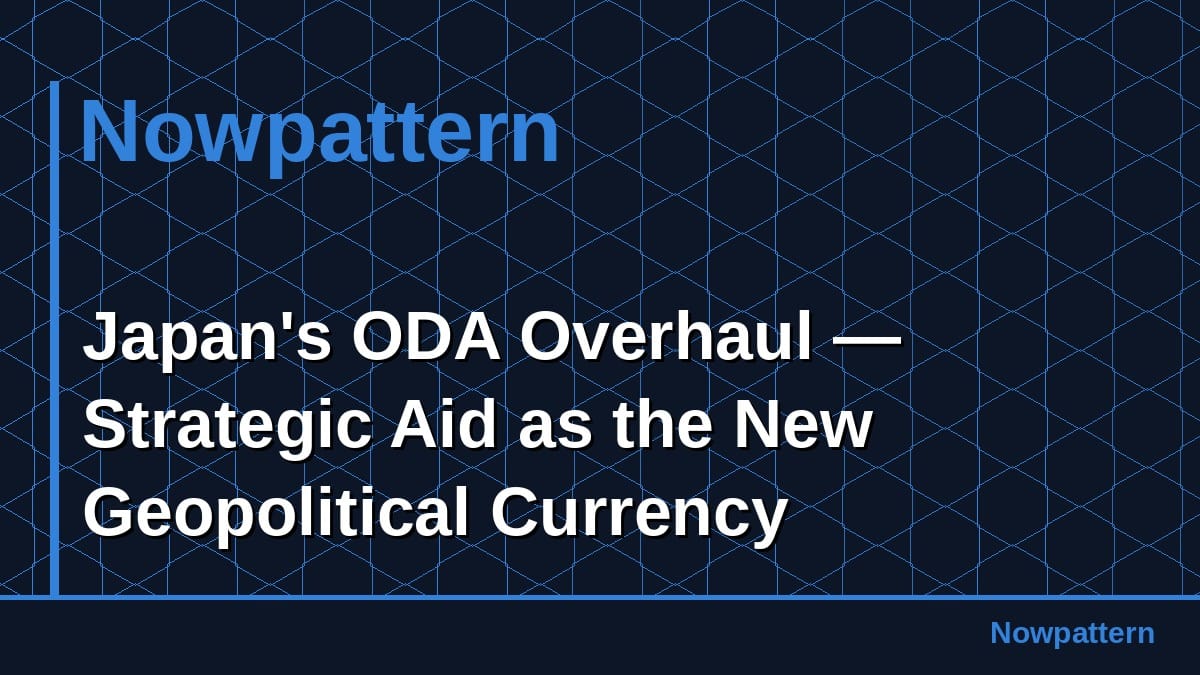 Japan's ODA Overhaul — Strategic Aid as the New Geopolitical Currency