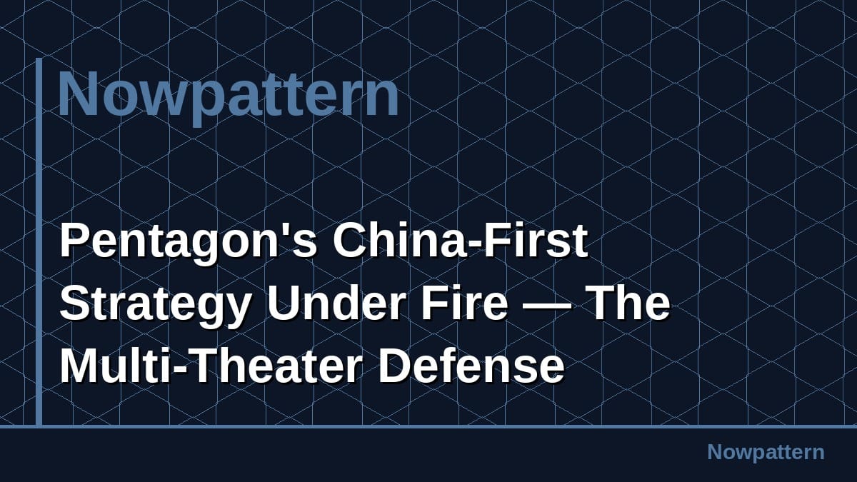 Pentagon's China-First Strategy Under Fire — The Multi-Theater Defense Dilemma