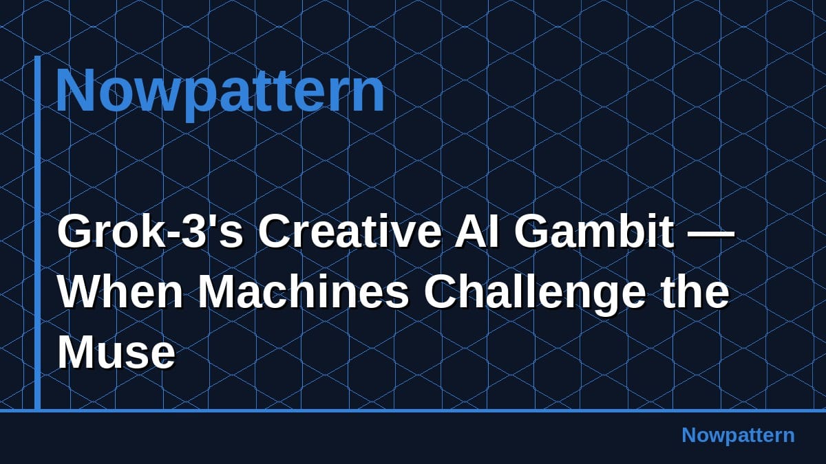 Grok-3's Creative AI Gambit — When Machines Challenge the Muse