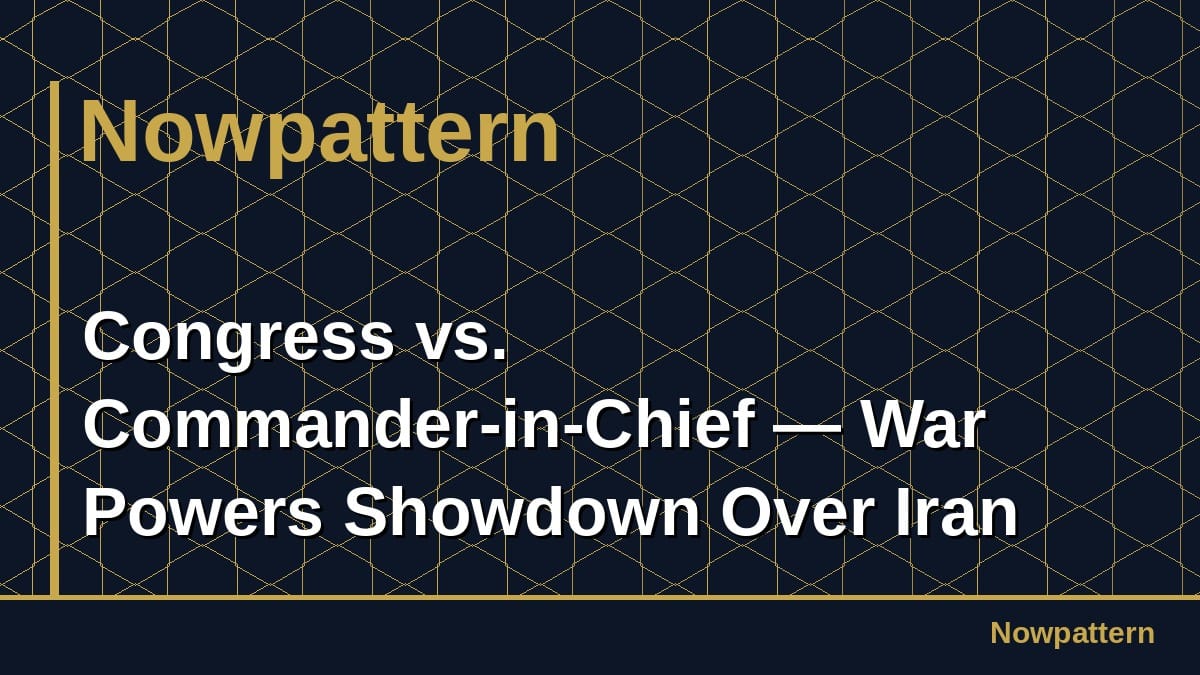 Congress vs. Commander-in-Chief — War Powers Showdown Over Iran Strikes