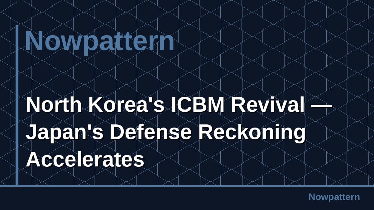 North Korea's ICBM Revival — Japan's Defense Reckoning Accelerates