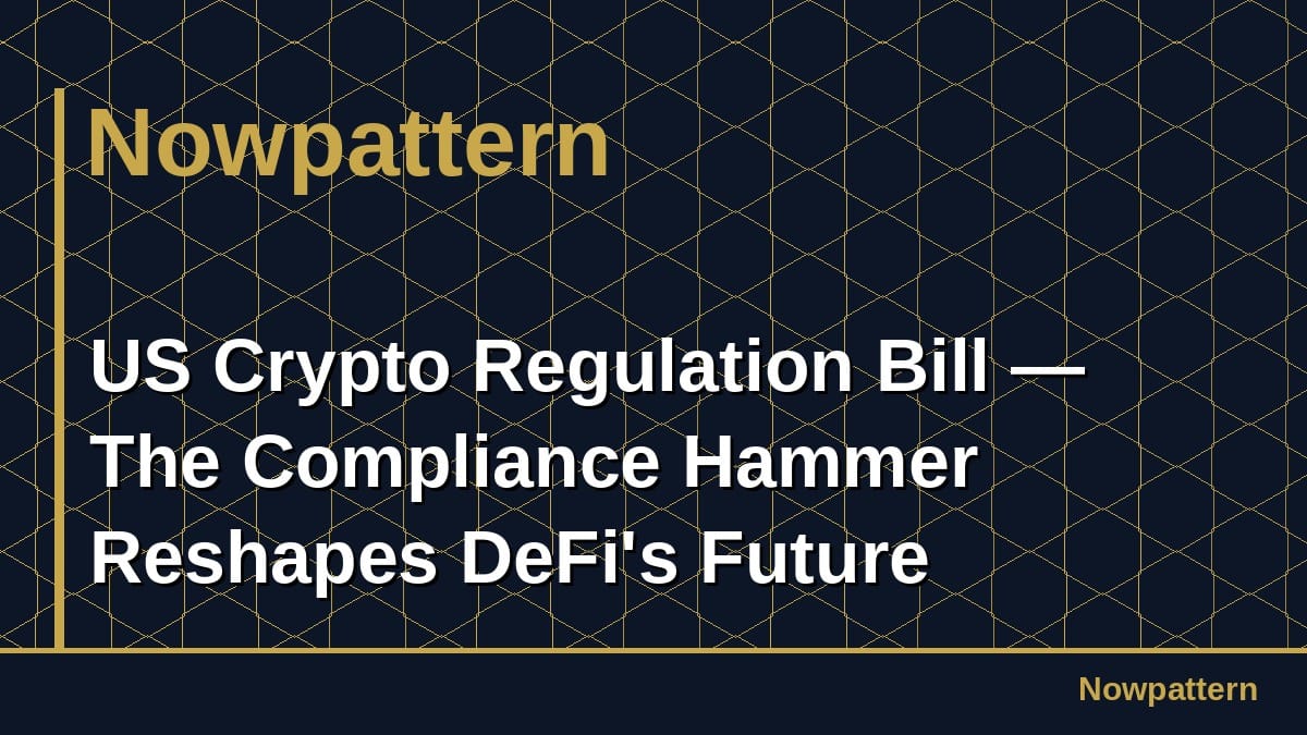 US Crypto Regulation Bill — The Compliance Hammer Reshapes DeFi's Future