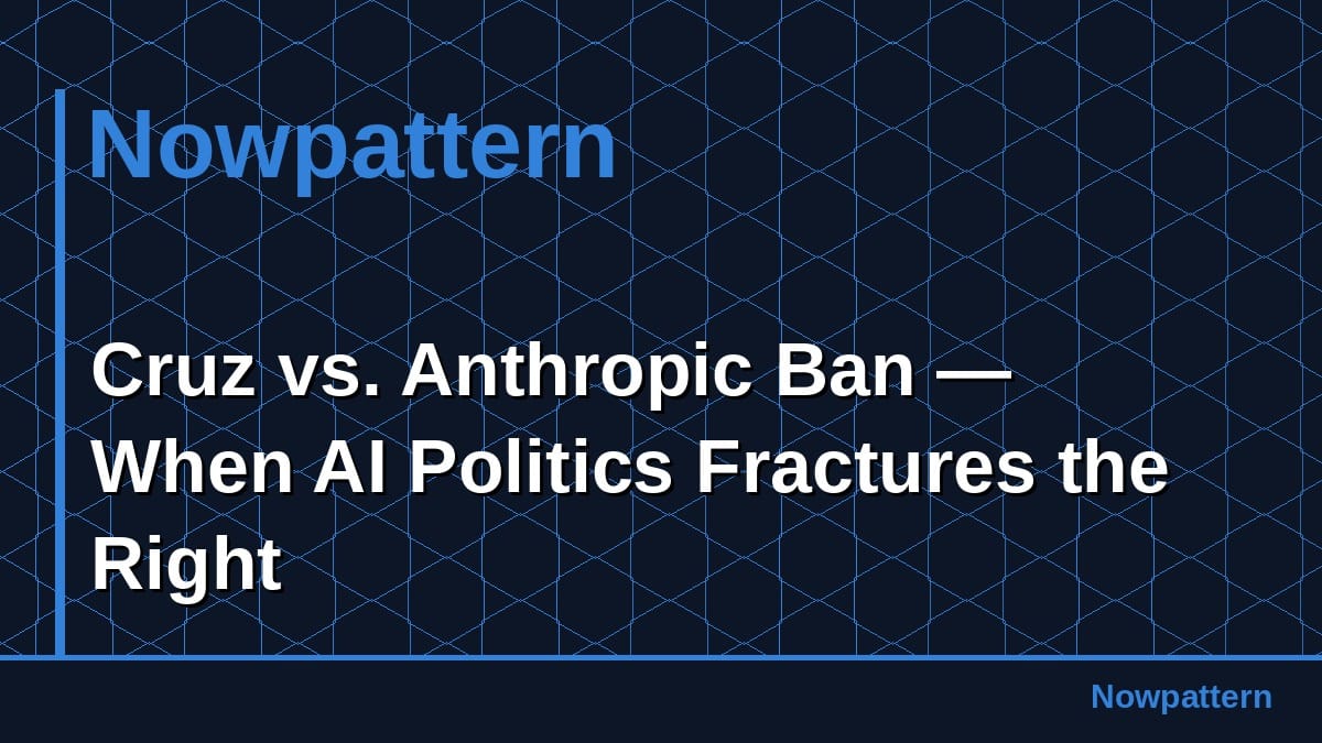 Cruz vs. Anthropic Ban — When AI Politics Fractures the Right