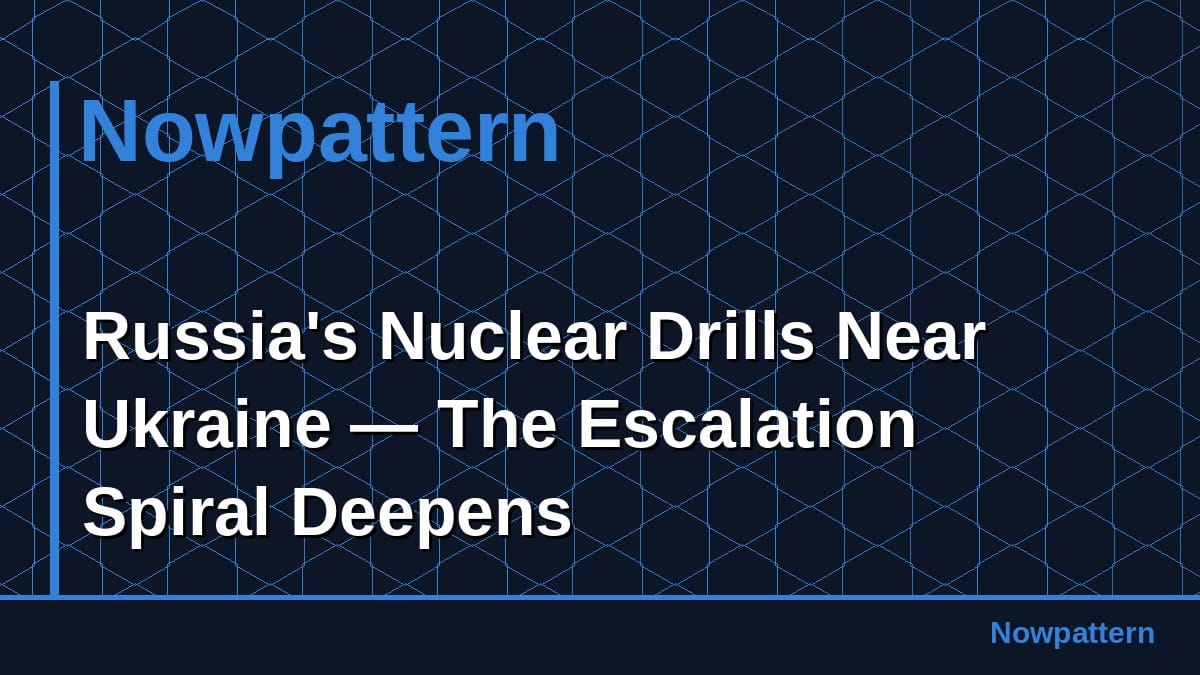 Russia's Nuclear Drills Near Ukraine — The Escalation Spiral Deepens