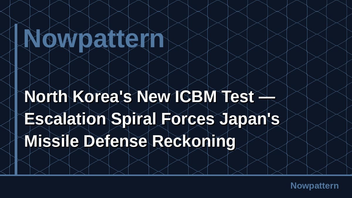 North Korea's New ICBM Test — Escalation Spiral Forces Japan's Missile Defense Reckoning