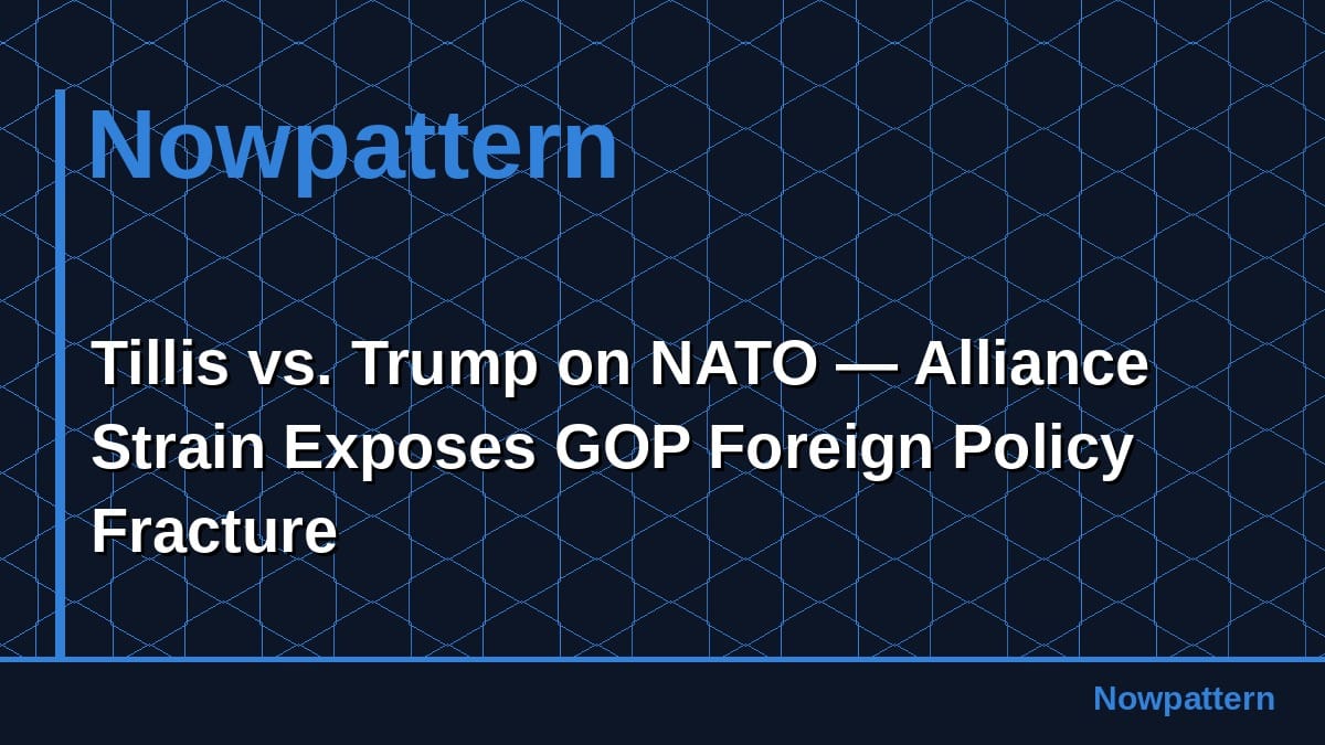 Tillis vs. Trump on NATO — Alliance Strain Exposes GOP Foreign Policy Fracture