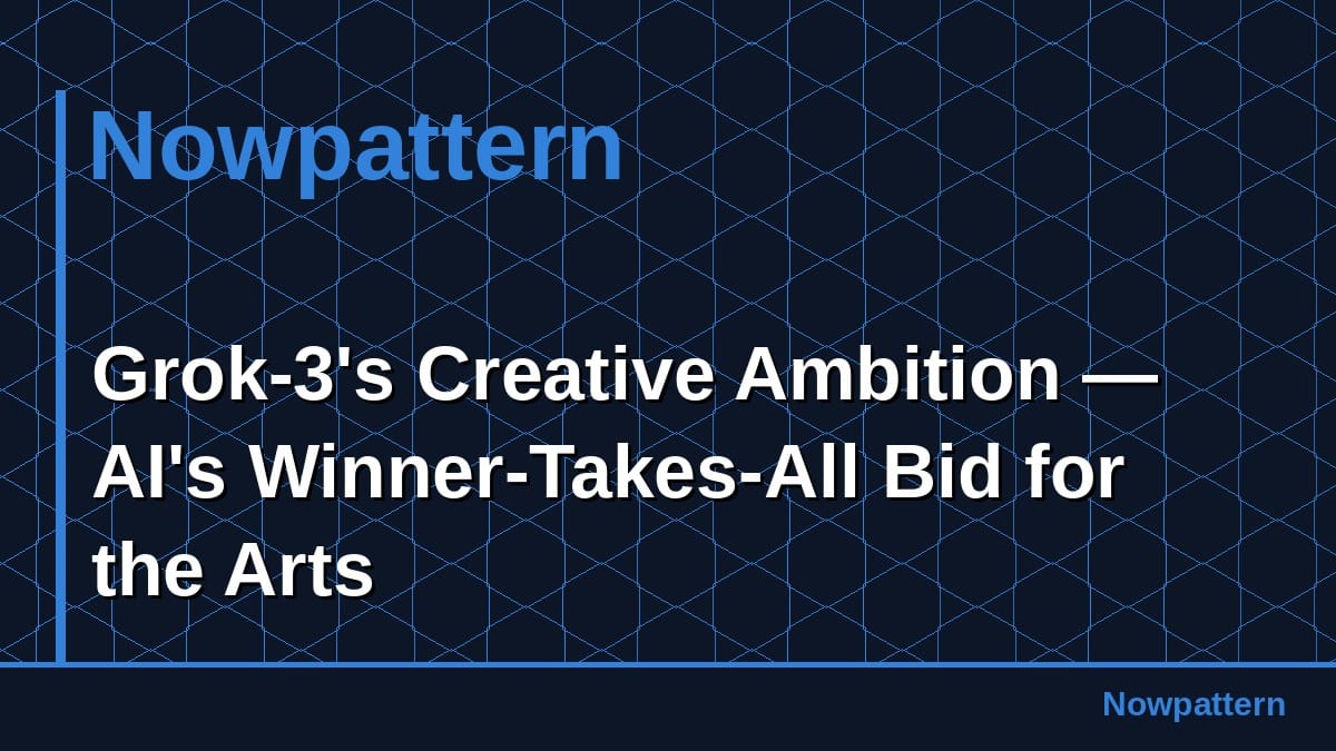 Grok-3's Creative Ambition — AI's Winner-Takes-All Bid for the Arts