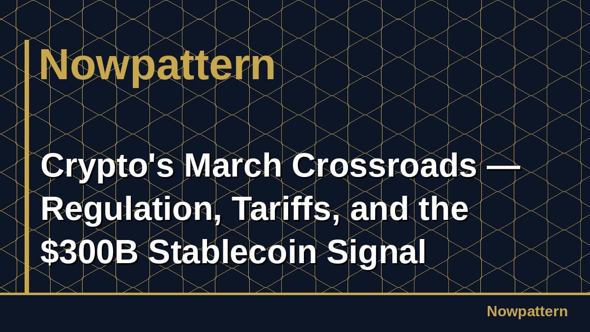 暗号の3月のクロスロード - 規制、関税、および$ 300BのStablecoin信号