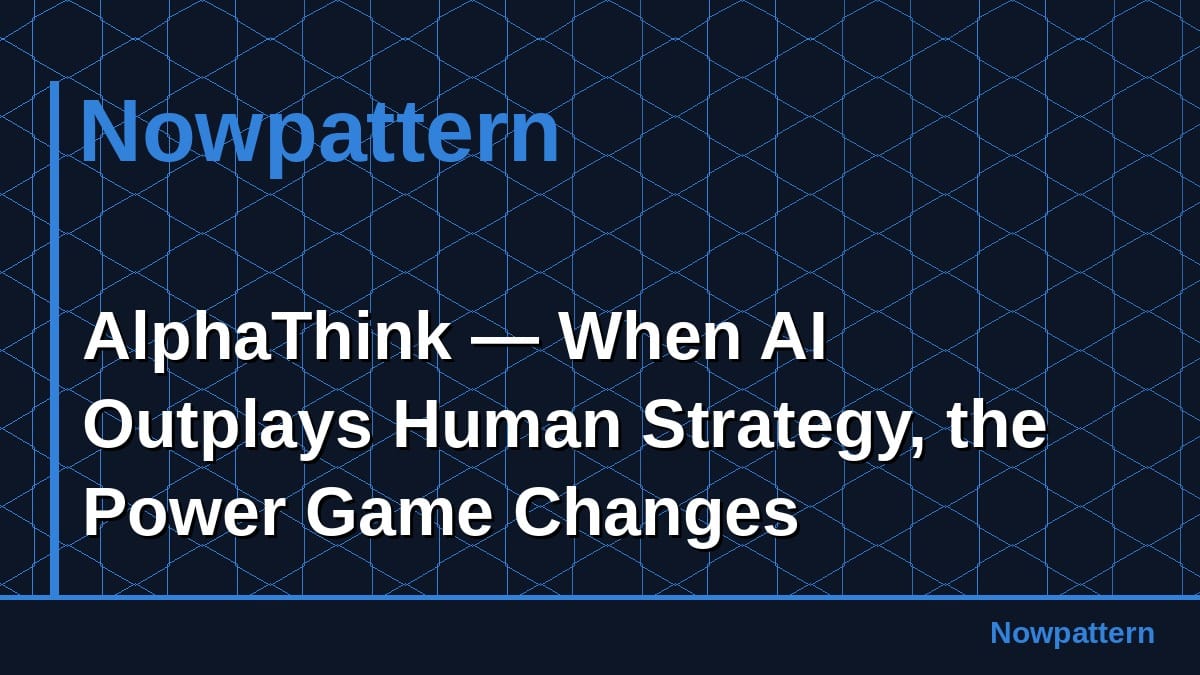 AlphaThink — When AI Outplays Human Strategy, the Power Game Changes