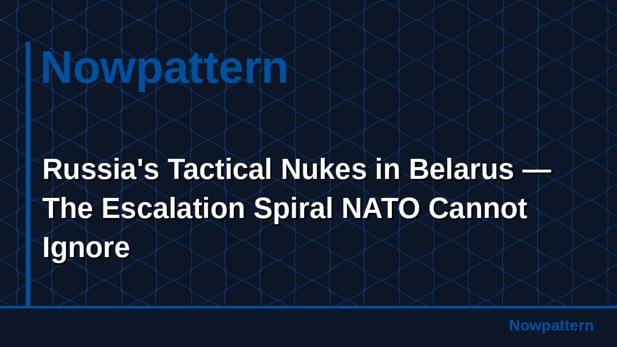 Russia's Tactical Nukes in Belarus — The Escalation Spiral NATO Cannot Ignore