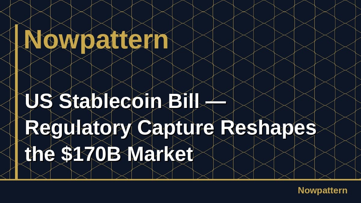 US Stablecoin Bill — Regulatory Capture Reshapes the $170B Market