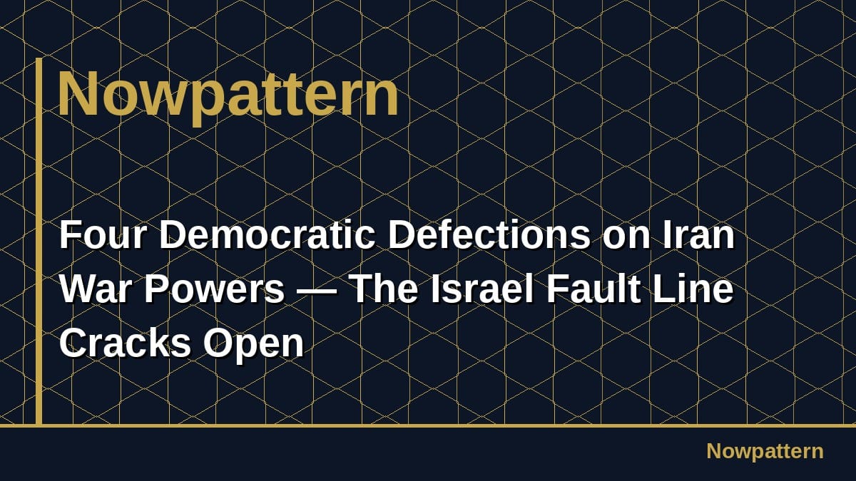 Four Democratic Defections on Iran War Powers — The Israel Fault Line Cracks Open