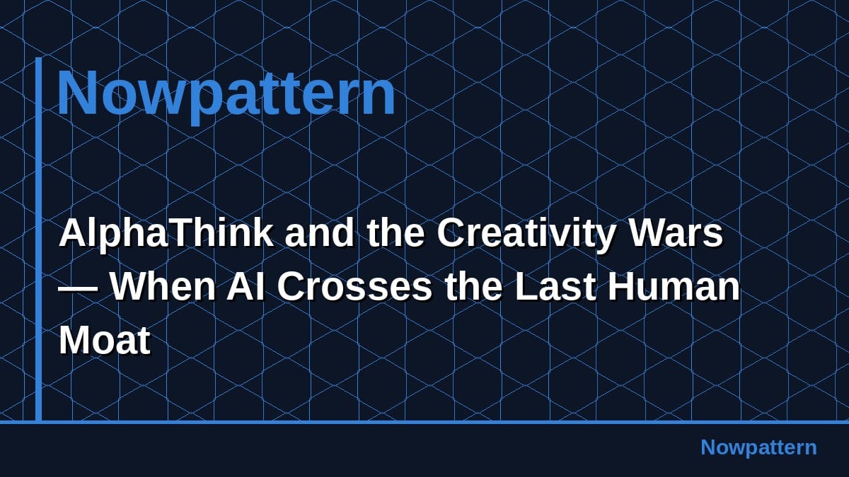 AlphaThink and the Creativity Wars — When AI Crosses the Last Human Moat