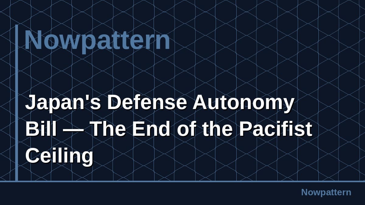 Japan's Defense Autonomy Bill — The End of the Pacifist Ceiling