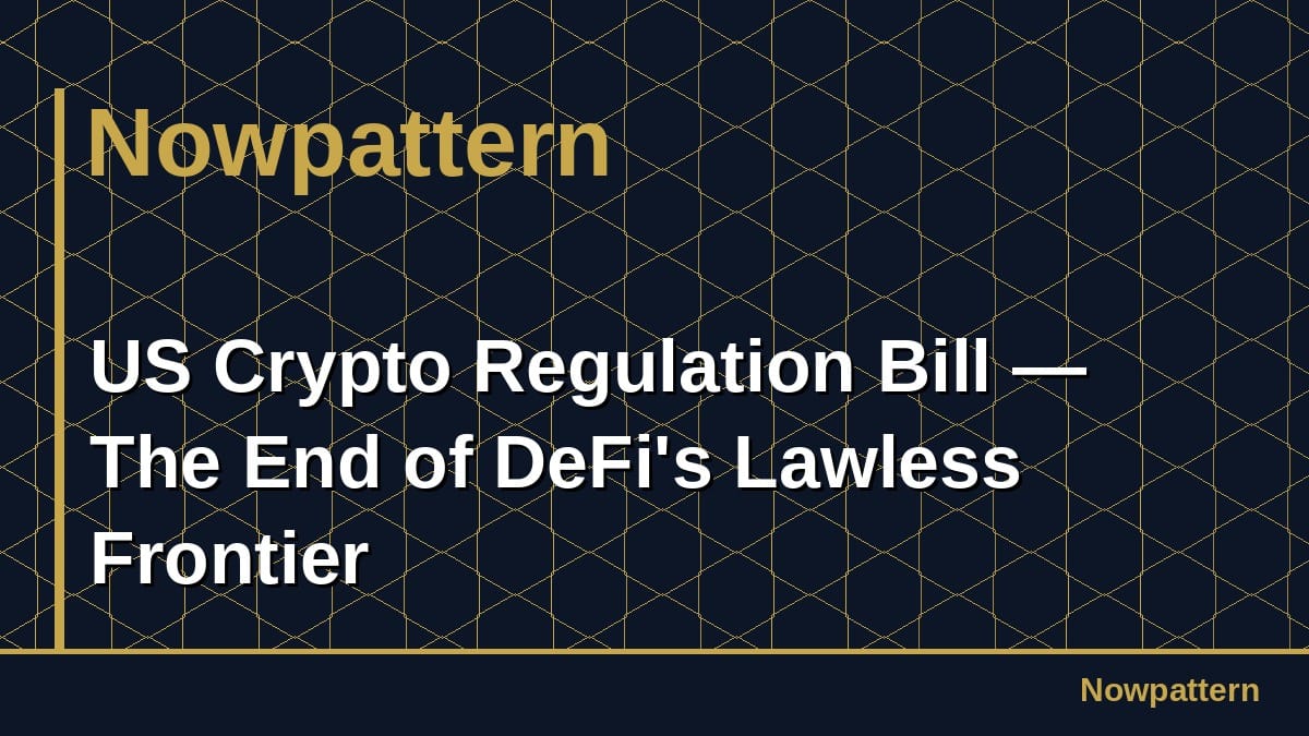 US Crypto Regulation Bill — The End of DeFi's Lawless Frontier