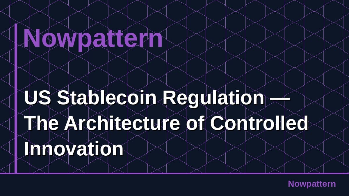 US Stablecoin Regulation — The Architecture of Controlled Innovation