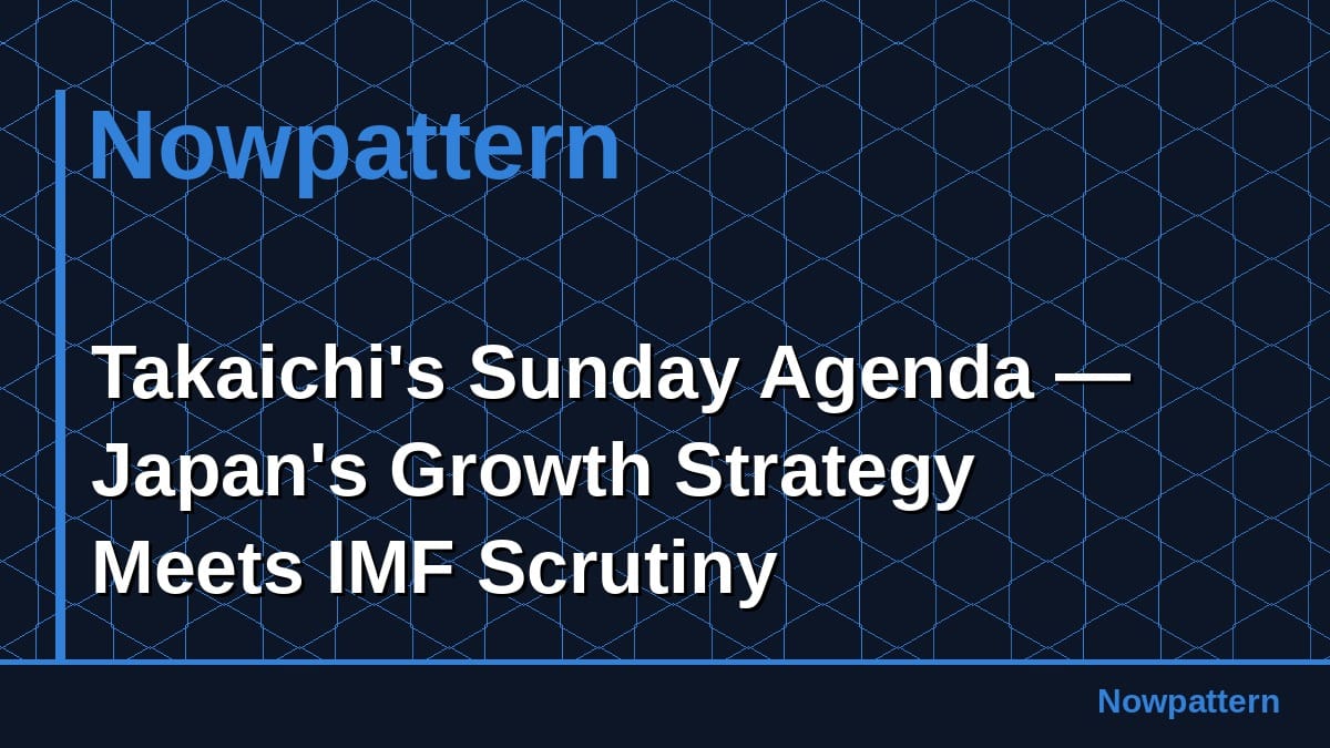 Takaichi's Sunday Agenda — Japan's Growth Strategy Meets IMF Scrutiny