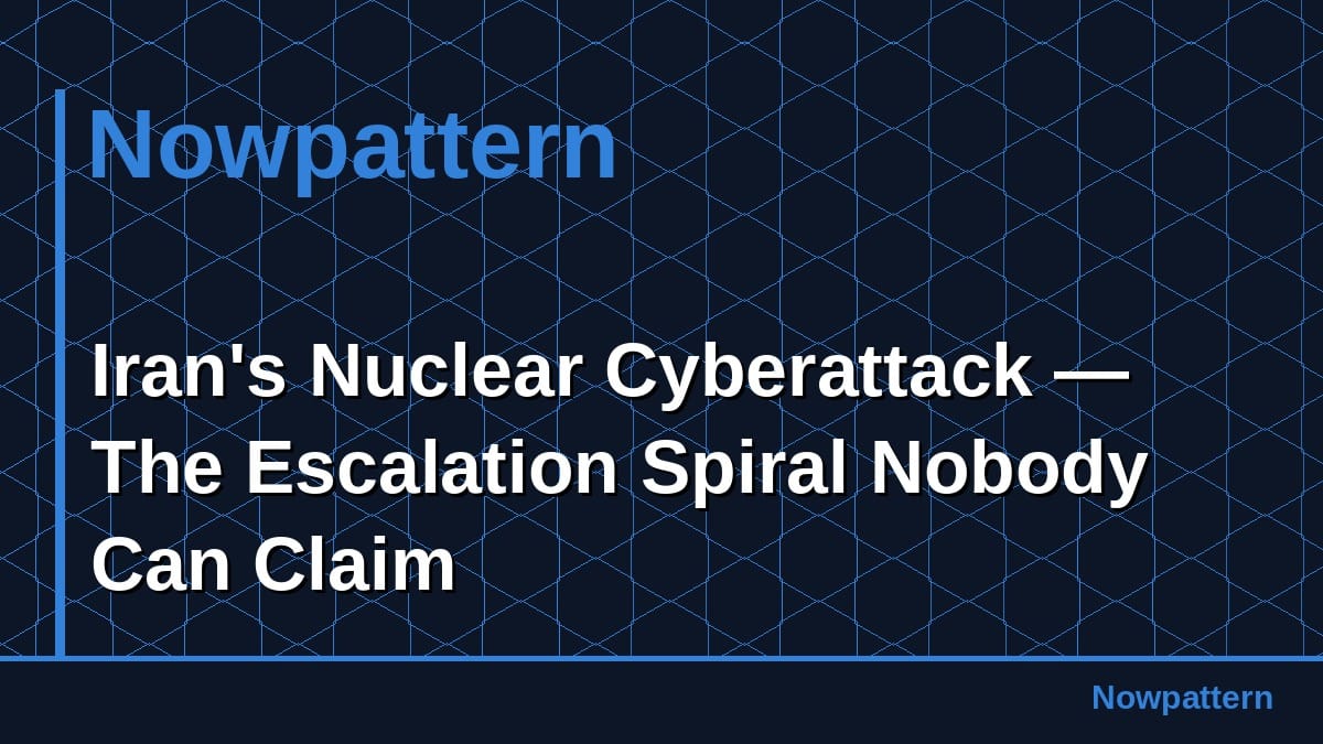 Iran's Nuclear Cyberattack — The Escalation Spiral Nobody Can Claim